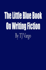 The Little Blue Book On Writing Fiction