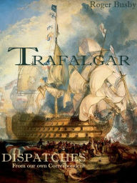 Title: Trafalgar Dispatches, Author: Roger Busby
