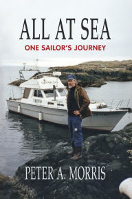 Title: All at sea: One Sailor's Journey, Author: Peter A. Morris