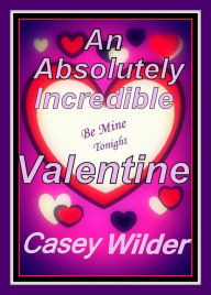 Title: An Absolutely Incredible Valentine, Author: Casey Wilder