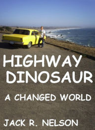 Title: Highway Dinosaur: A Changed World, Author: Jack Nelson