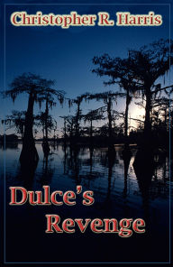 Title: Dulce's Revenge, Author: Christopher R Harris