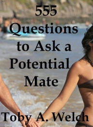 Title: 555 Questions to Ask a Potential Mate, Author: Toby Welch