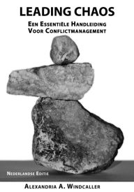 Title: Leading Chaos: Een Essentiële Handleiding Voor Conflictmanagement, Nederlandse Editie, Author: Alexandria Windcaller