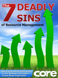 Title: The 7 Deadly Sins of Resource Management: How to Find and Fix Costly Drains on Your Business and Create a Change-Ready Organization, Author: Bruce Hunter