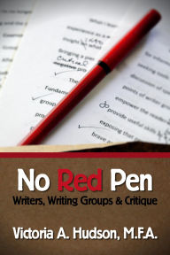 Title: No Red Pen - Writers, Writing Groups & Critique, Author: Victoria A. Hudson