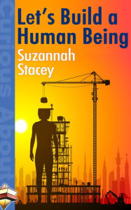 Title: Let's Build a Human Being, Author: Suzannah Stacey