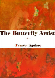 Title: The Butterfly Artist, Author: Forrest Aguirre