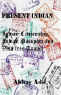 Present Indian: Indian Citizenship, Indian Passport and Visa free travel