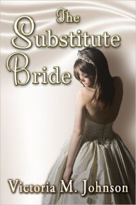 Title: The Substitute Bride, Author: Victoria M. Johnson