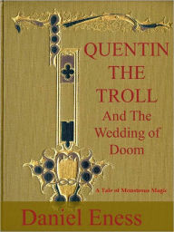 Title: Quentin the Troll and the Wedding of Doom, Author: Daniel Eness