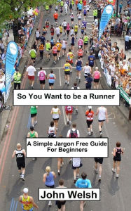 Title: So You Want to be a Runner, Author: John Welsh