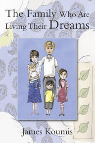 Title: The Family Who Are Living Their Dreams, Author: James Koumis