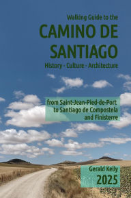 Title: Walking Guide to the Camino de Santiago History Culture Architecture, Author: Gerald Kelly