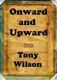 Title: Onward and Upward, Author: Tony Wilson