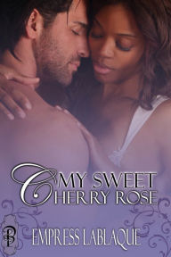 Title: My Sweet Cherry Rose, Author: Empress LaBlaque