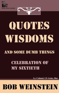 Title: Quotes, Wisdoms and Some Dumb Things, Author: Bob Weinstein