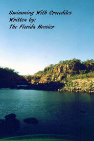 Title: Swimming With Crocodiles, Author: The Florida Hoosier