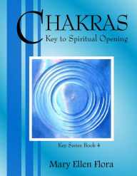 Title: Chakras: Key to Spiritual Opening (The Key Series, #4), Author: Mary Ellen Flora