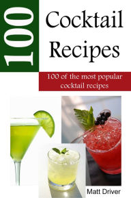 Title: 100 Popular Cocktail Recipes, Author: Matthew Driver