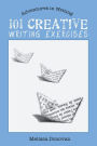 101 Creative Writing Exercises (Adventures in Writing)