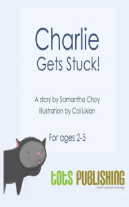 Title: Charlie Gets Stuck, Author: TotsPublishing