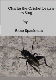 Title: Charlie the Cricket Learns to Sing, Author: Anne Spackman