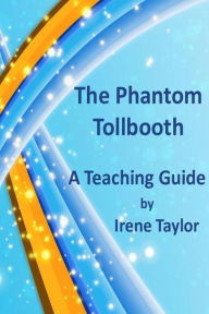 Title: The Phantom Tollbooth: A Teaching Guide, Author: Irene Taylor