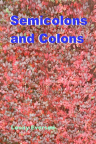 Title: Semicolons and Colons: A Guide for the 21st Century, Author: Lenny Everson