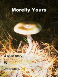 Title: Morelly Yours, Author: JK Bradley