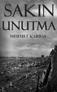 Title: Sakin Unutma, Author: Mehmet Kardas