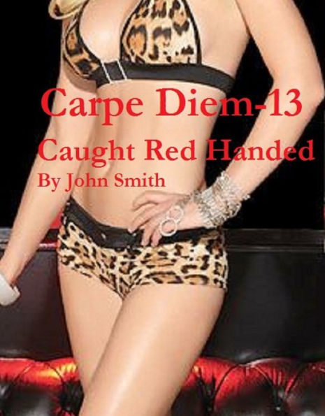 Carpe Diem 13- Caught Red Handed