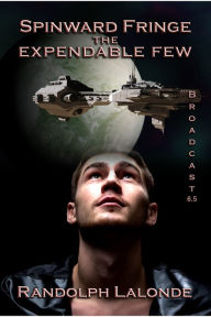 Title: Spinward Fringe Broadcast 6.5: The Expendable Few, Author: Randolph Lalonde