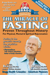 The Miracle of Fasting: Proven Throughout History for Physical, Mental, & Spiritual Rejuvenation