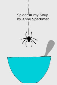 Title: Spider in my Soup, Author: Anne Spackman