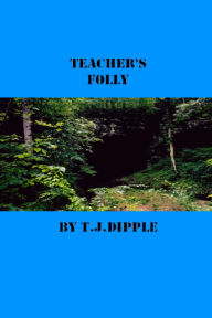 Title: Teacher's Folly, Author: T.J Dipple