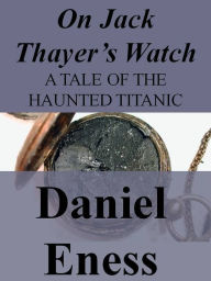 Title: On Jack Thayer's Watch, Author: Daniel Eness