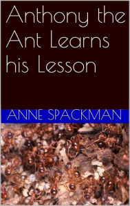 Title: Anthony the Ant Learns his Lesson, Author: Anne Spackman