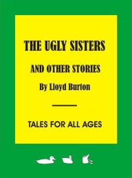 Title: The Ugly Sisters and other stories, Author: Lloyd Burton