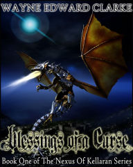 Title: Blessings Of A Curse: Metric Promotional Edition - Book One of The Nexus Of Kellaran Trilogy, Author: Wayne Edward Clarke