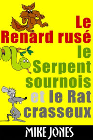 Title: Le Renard Rusé, Le Serpent Sournois Et Le Rat Crasseux, Author: Mike Jones