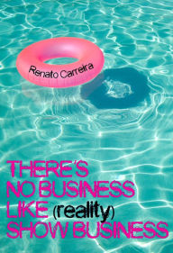 Title: There's No Business Like (reality) Show Business, Author: Renato Carreira
