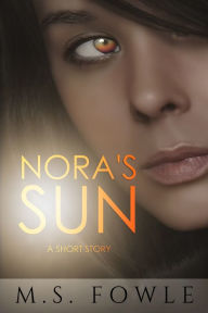 Title: Nora's Sun, Author: M.S. Fowle