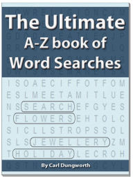 Title: The Ultimate A-Z Book of Word Searches, Author: Carl Dungworth