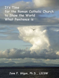 Title: It's Time for the Roman Catholic Church to Show the World What Penitence is, Author: Jane Gilgun