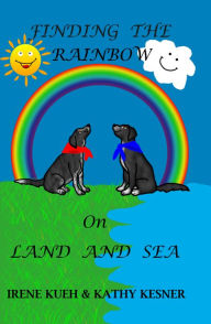 Title: Finding The Rainbow On Land And Sea, Author: Irene Kueh