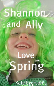 Title: Shannon and Ally Love Spring, Author: Kate Everson