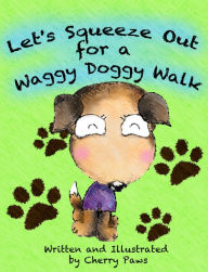 Title: Let's Squeeze Out for a Waggy Doggy Walk, Author: Lily Chien