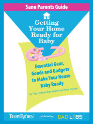 Title: Sane Parents Guide: Getting Your Home Ready for Baby, Author: Brad Powell