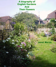 Title: A Biography of English Gardens and Their Flowers, Author: Janet Merza